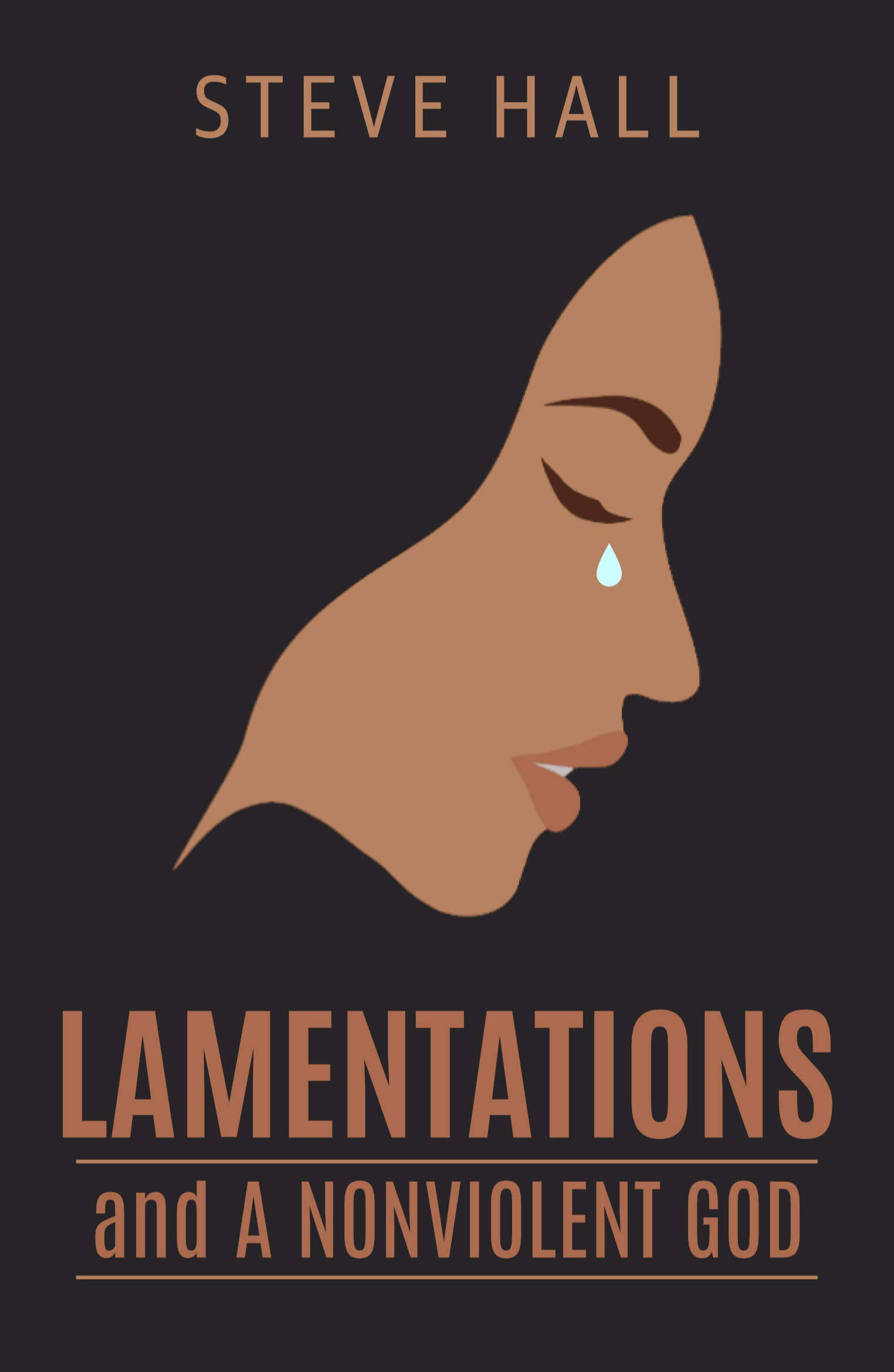 Lamentations and A Nonviolent God by Steve Hall The outline of a woman's face with a tear rolling down her cheek